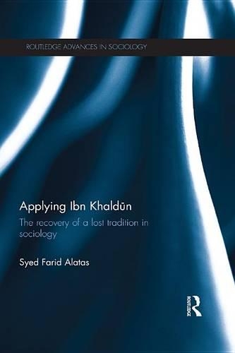 Applying Ibn Khaldūn: The Recovery of a Lost Tradition in Sociology(Routledge Advances in Sociology)