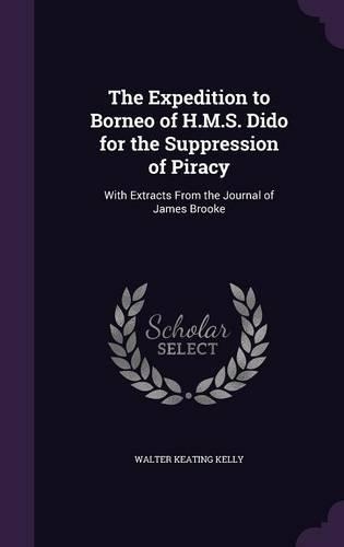 The Expedition to Borneo of H.M.S. Dido for the Suppression of Piracy: With Extracts From the Journal of James Brooke