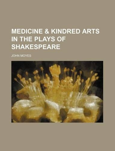 Medicine & Kindred Arts in the Plays of Shakespeare