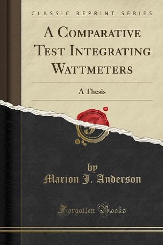 A Comparative Test Integrating Wattmeters: A Thesis (Classic Reprint)