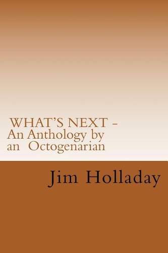 WHAT'S NEXT - An Anthology by an Octogenarian