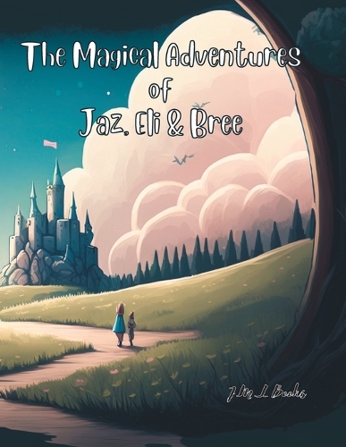 The Magical Adventures of Jaz, Eli & Bree