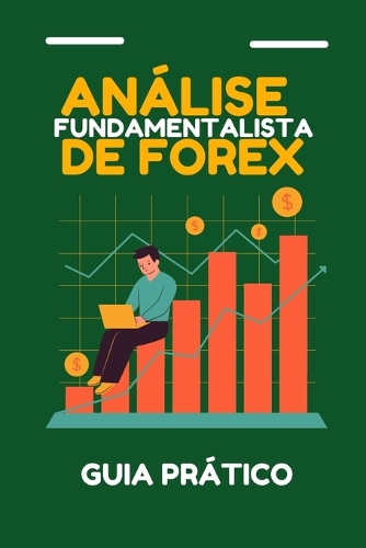 Análise fundamentalista de forex: Guia prático(Análise Fundamentalista de Mercados)