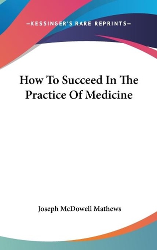 How To Succeed In The Practice Of Medicine