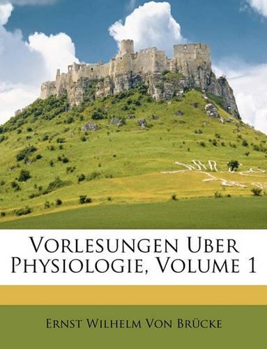 Vorlesungen Uber Physiologie, Volume 1