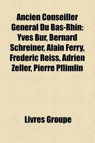 Ancien Conseiller Gnral Du Bas-Rhin: Yves Bur, Bernard Schreiner, Alain Ferry, Frdric Reiss, Adrien Zeller, Pierre Pflimlin