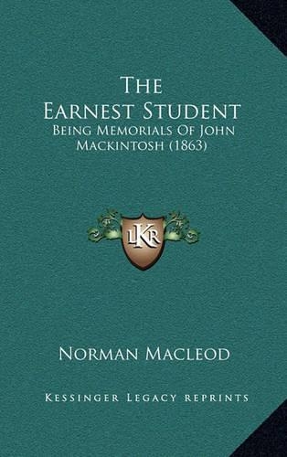 The Earnest Student: Being Memorials of John Mackintosh (1863)