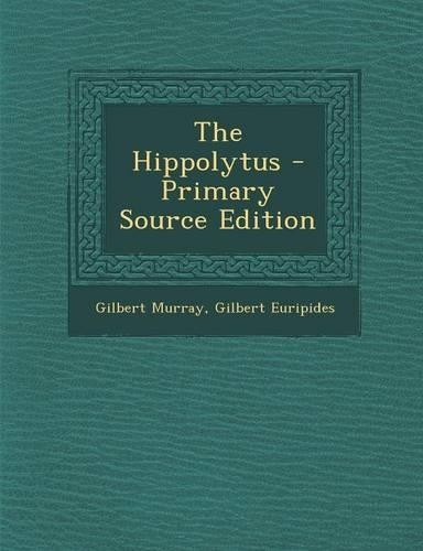The Hippolytus - Primary Source Edition