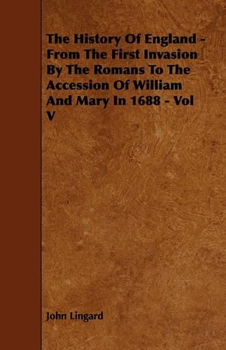 The History Of England - From The First Invasion By The Romans To The Accession Of William And Mary In 1688 - Vol V