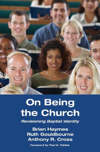 On Being the Church: (21 Studies in Baptist History and Thought)