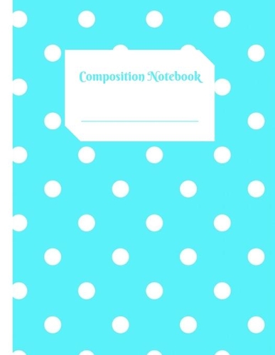 Composition Notebook: The Perfect Place to take Notes and Organizing your Free Time, School Activities and Works - Polka Dots Blue - 8,5" x 11" - Lined