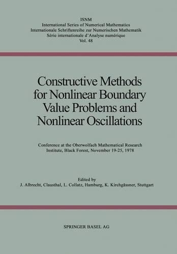 Constructive Methods for Nonlinear Boundary Value Problems and Nonlinear Oscillations: Conference at the Oberwolfach Mathematical Research Institute, Black Forest, November 19–25, 1978(48 International Series of Numerical Mathematics)