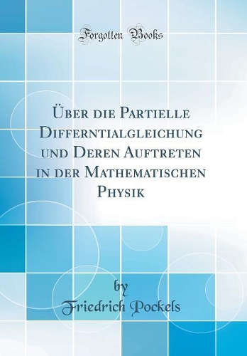 Über Die Partielle Differntialgleichung Und Deren Auftreten in Der Mathematischen Physik (Classic Reprint)