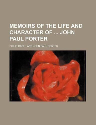 Memoirs of the Life and Character of John Paul Porter