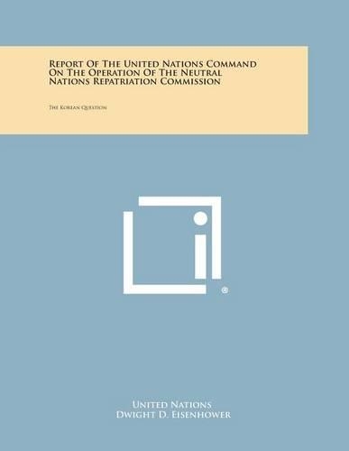 Report of the United Nations Command on the Operation of the Neutral Nations Repatriation Commission