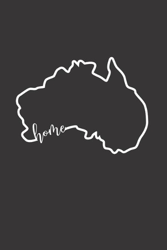 Australien Reisetagebuch: Home - liniertes Notizbuch für die schönsten Erlebnisse und Momente - Journal für Urlauber, Auswanderer oder deinem neuen zu Hause
