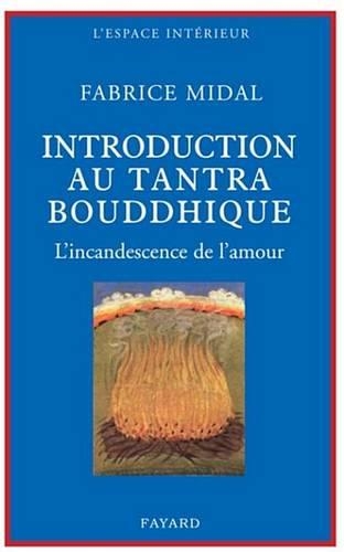 Petite Introduction Au Tantra Bouddhique: L'Incandescence de L'Amour