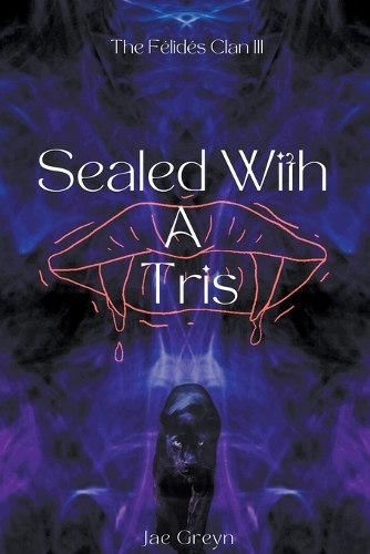 Sealed With A Tris: (The Félidés Clan)