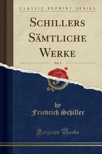 Schillers Sämtliche Werke, Vol. 1 (Classic Reprint)