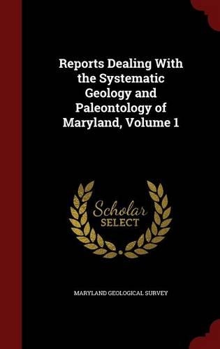 Reports Dealing With the Systematic Geology and Paleontology of Maryland, Volume 1