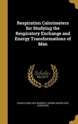 Respiration Calorimeters for Studying the Respiratory Exchange and Energy Transformations of Man