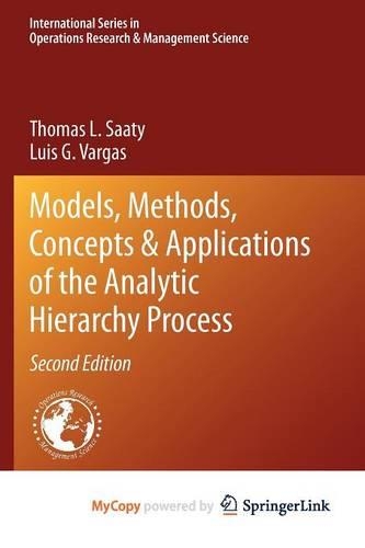 Models, Methods, Concepts & Applications of the Analytic Hierarchy Process