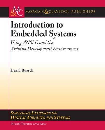 Introduction to Embedded Systems: Using ANSI C and the Arduino Development Environment(Synthesis Lectures on Digital Circuits and Systems)