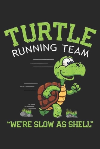 Turtle Running Team "we're slow as shell": Turtle Running Team funny saying sarcastic marathon Journal/Notebook Blank Lined Ruled 6x9 100 Pages