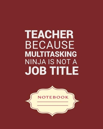 Teacher Because Multitasking Ninja Is Not a Job Title: Carefully crafted journal and planner layouts that cover everything from daily, weekly and monthly planning, yearly school.