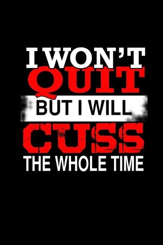 I won't Quit but I will cuss the whole time: 110 Game Sheets - 660 Tic-Tac-Toe Blank Games - Soft Cover Book for Kids for Traveling & Summer Vacations - Mini Game - Clever Kids - 110 Lined page