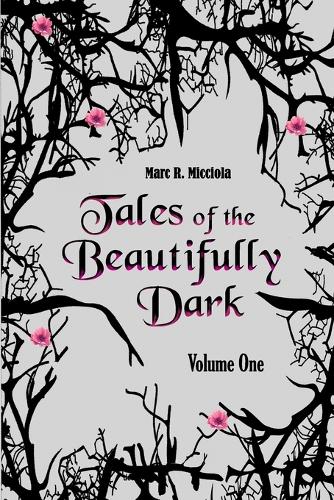 Tales of the Beautifully Dark: Volume One