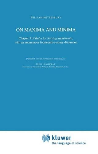 On Maxima and Minima: Chapter 5 of Rules for Solving Sophismata, with an anonymous fourteenth-century discussion(26 Synthese Historical Library)
