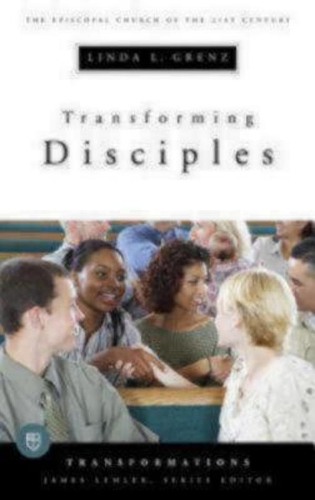 Transforming Disciples: The Episcopal Church of the 21st Century(Transformations)