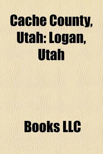 Cache County, Utah: Logan, Utah, Mendon, Utah, Richmond, Utah, North Logan, Utah, Wellsville, Utah, Lewiston, Utah, Avon, Utah, Providence