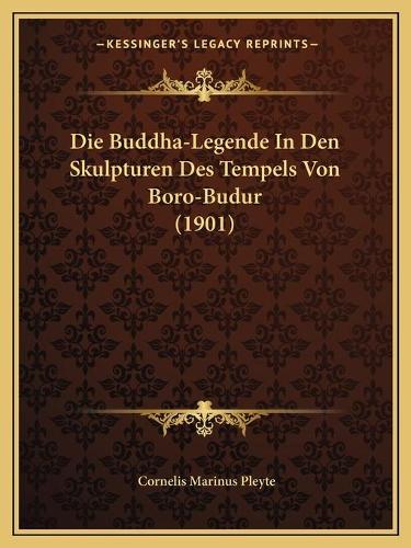 Die Buddha-Legende In Den Skulpturen Des Tempels Von Boro-Budur (1901)