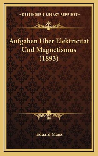 Aufgaben Uber Elektricitat Und Magnetismus (1893)