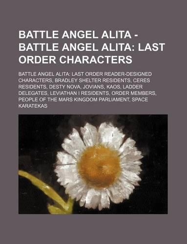 Battle Angel Alita - Battle Angel Alita: Last Order Characters: Battle Angel Alita: Last Order Reader-Designed Characters, Bradley Shelter Residents, Ceres Residents, Desty Nova, Jovians, K