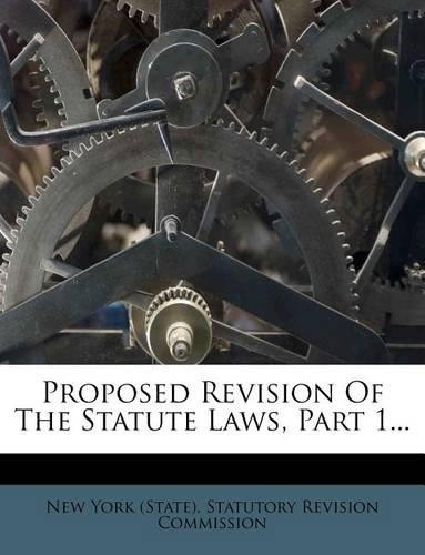 Proposed Revision of the Statute Laws, Part 1...