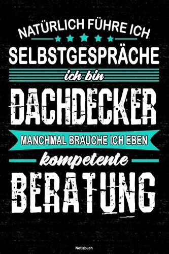 Natürlich führe ich Selbstgespräche ich bin Dachdecker manchmal brauche ich eben kompetente Beratung Notizbuch