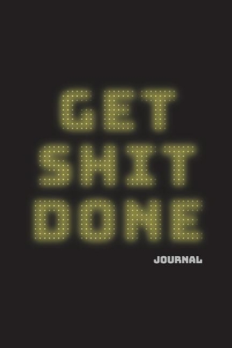Get Shit Done: Bullet Grid Journal, 120 Dot Grid Pages, 6"x9" Planner, Agenda, Organizer