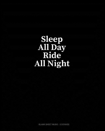 Sleep All Day Ride All Night