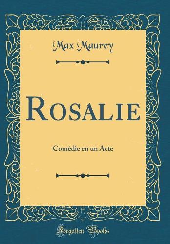 Rosalie: Comédie en un Acte (Classic Reprint)