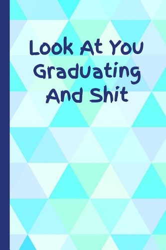 Look at You Graduating and Shit