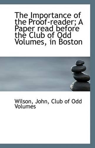 The Importance of the Proof-Reader; A Paper Read Before the Club of Odd Volumes, in Boston