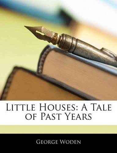 Little Houses: A Tale of Past Years