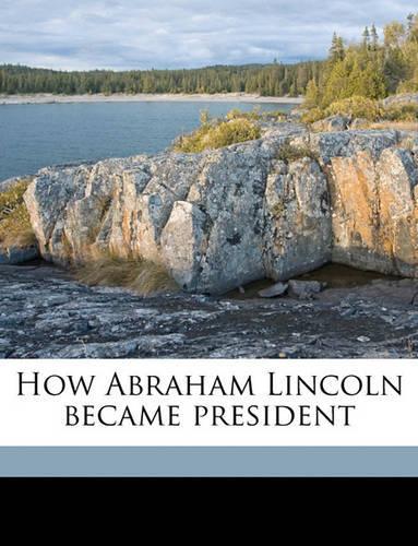 How Abraham Lincoln Became President