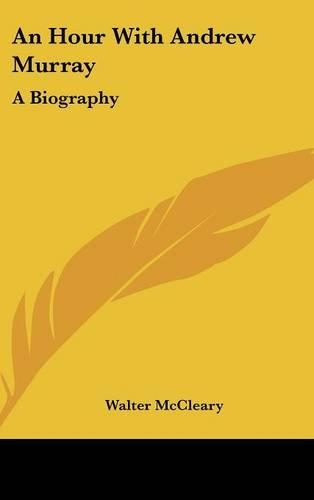 An Hour with Andrew Murray: A Biography