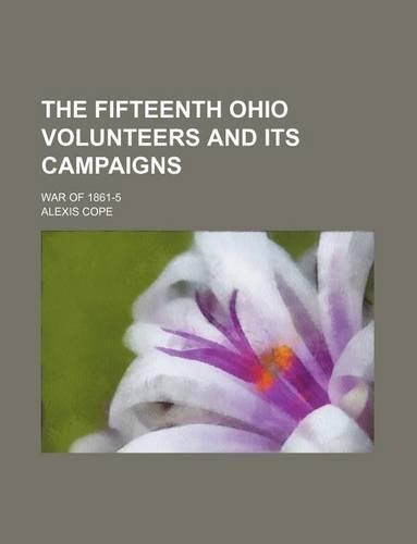The Fifteenth Ohio Volunteers and Its Campaigns; War of 1861-5