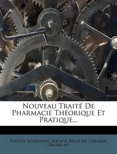 Nouveau Trait de Pharmacie Th Orique Et Pratique...