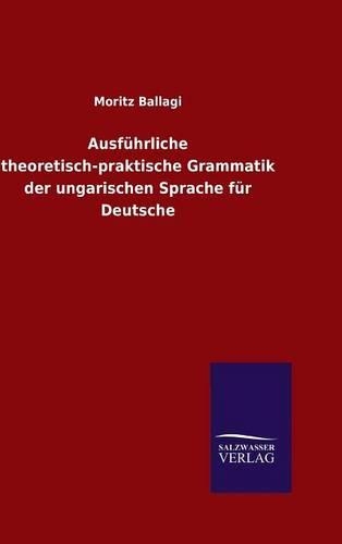 Ausführliche theoretisch-praktische Grammatik der ungarischen Sprache für Deutsche